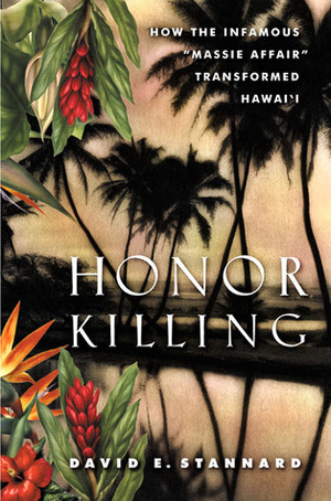 Honor Killing: How the Infamous Massie Affair Transformed Hawai\'i by David E. Stannard