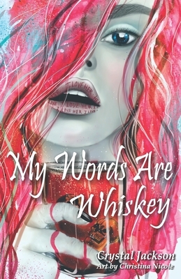 My Words Are Whiskey by Crystal Jackson