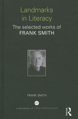 Landmarks in Literacy: The Selected Works of Frank Smith by Frank Smith