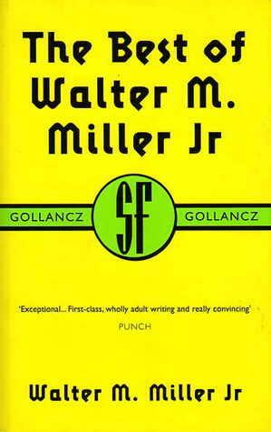 The Best of Walter M. Miller Jr by Walter M. Miller Jr.