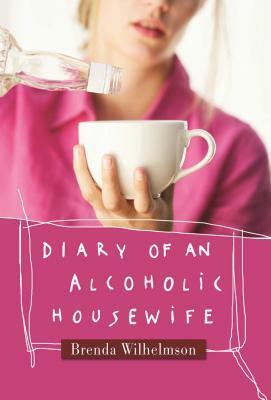 Diary of an Alcoholic Housewife by Brenda Wilhelmson