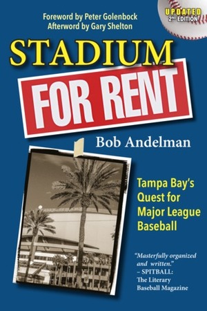 Stadium for Rent: Tampa Bay's Quest for Major League Baseball by Bob Andelman