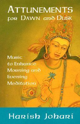 Attunements for Dawn & Dusk: Music to Enhance Morning & Evening Meditation, Set by Harish Johari