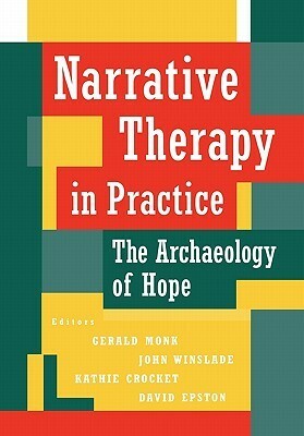 Narrative Therapy in Practice: The Archaeology of Hope by Gerald Monk