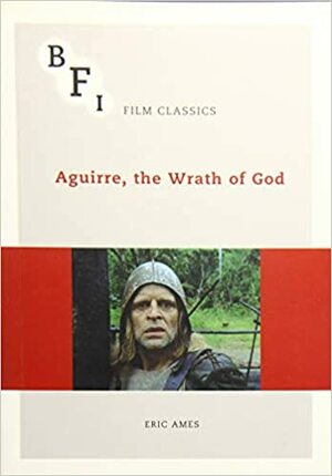 Aguirre, the Wrath of God by Eric Ames