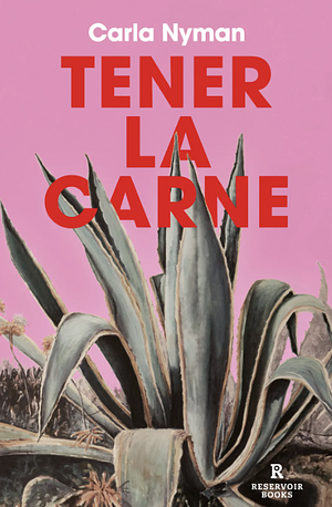 Tener la carne by Carla Nyman