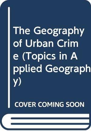 The Geography Of Urban Crime by David T. Herbert