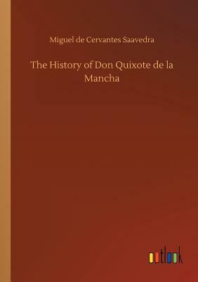 The History of Don Quixote de la Mancha by Miguel De Cervantes Saavedra