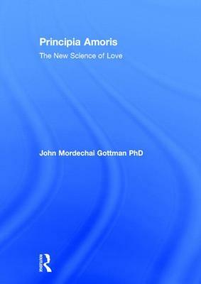 Principia Amoris: The New Science of Love by John Gottman