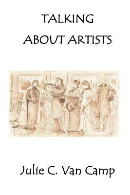 Talking About Artists by Julie C. Van Camp