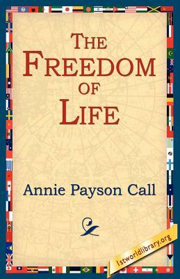 The Freedom of Life by Annie Payson Call