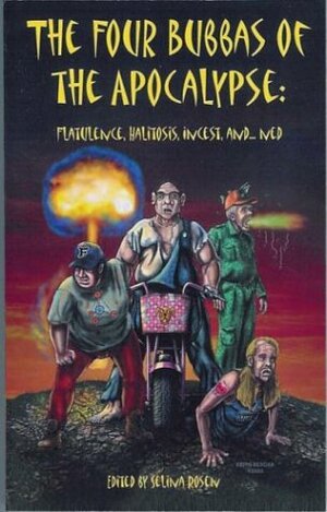 The Four Bubbas of the Apocalypse: Flatulence, Halitosis, Incest, and...Ned by Gary Jonas, Garrett Peck, Gloria Oliver, Ajax, Robert Pickering, Robert D. Brown, Lee Martindale, Matt Howl, Lee W. Lindsay Jr., Mark W. Tiedemann, Bradley H. Sinor, Jeff Turner, Julia Blackshear Kosatka, Mark Shepherd, Billy Vincent, John M. Lance, Andrew Zimmerman Jones, Bill D. Allen, G.R. Sixbury, James K. Burk, Laura J. Underwood, Melanie Fletcher, M.H. Bonham, Selina Rosen, Bennie Grezlik, Glenn R. Sixbury, Tracy S. Morris, Linda J. Dunn, James Dorr