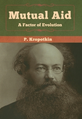 Mutual Aid: A Factor of Evolution by Peter Kropotkin