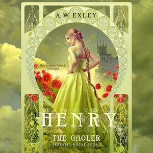 Henry, the Gaoler by A.W. Exley