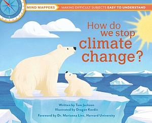 How do we stop climate change?: Mind Mappers: Making Difficult Subjects Easy to Understand by Ana Seixas, Tom Jackson