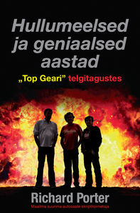 Hullumeelsed ja geniaalsed aastad "Top Geari" telgitagustes by Richard Porter