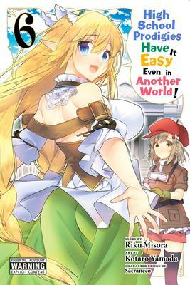 High School Prodigies Have It Easy Even in Another World! Manga, Vol. 6 by Riku Misora