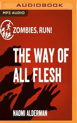 Zombies, Run!: The Way of All Flesh by Naomi Alderman