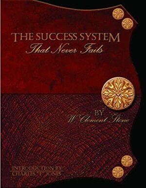The Success System That Never Fails by Charlie "Tremendous" Jones, W. Clement Stone