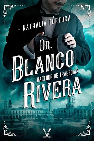 Dr. Blanco Rivera: hacedor de tragedias by Nathalia Tórtora