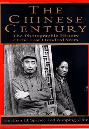 The Chinese Century: A Photographic History of the Last Hundred Years by Jonathan D. Spence, Jonathan D. Spence, Annping Chin, Annabel Merullo