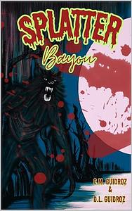 Splatter Bayou by C.M. Guidroz