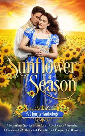 Sunflower Season: A Historical Romance Charity Anthology for Ukraine by Annabelle Anders, Sabrina Jeffries, Eva Devon, Amalie Howard, Kathryn Le Veque, Caroline Linden, Virginia Heath, Tammy Andresen, Lenora Bell, Christi Caldwell, Janna MacGregor