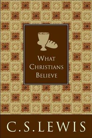 What Christians Believe by C.S. Lewis