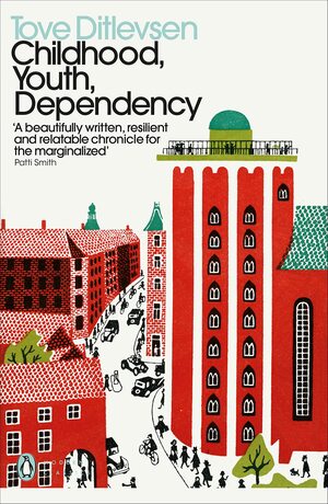Childhood, Youth, Dependency: The Copenhagen Trilogy by Tove Ditlevsen