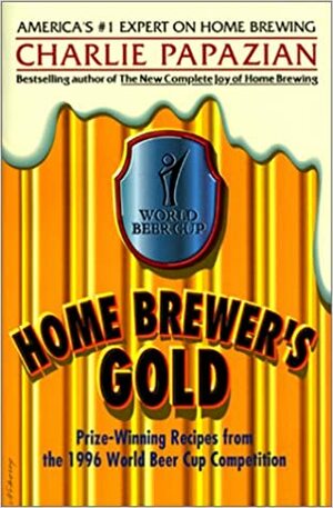 Home Brewer's Gold: Priz by Charles Papazian