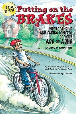 Putting on the Brakes: Understanding and Taking Control of Your ADD and ADHD by Patricia O. Quinn, Joe Lee, Judith M. Stern