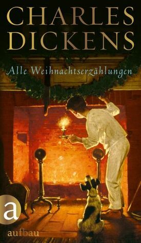 Alle Weihnachtserzählungen. by Charles Dickens