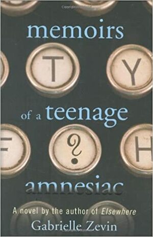 Memoirs of a Teenage Amnesiac by Gabrielle Zevin