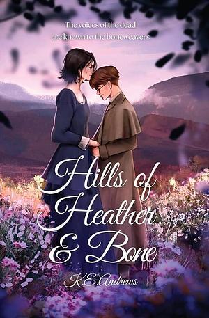 Hills of Heather and Bone by K.E. Andrews