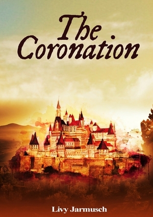 The Coronation by Livy Jarmusch, Olivia Lynn Jarmusch