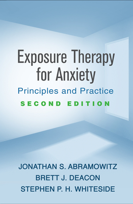 Exposure Therapy for Anxiety, Second Edition: Principles and Practice by Brett J. Deacon, Jonathan S. Abramowitz, Stephen P. H. Whiteside