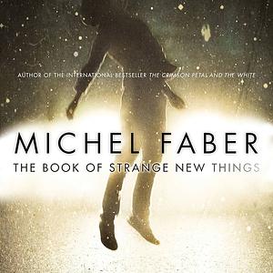 The Book of Strange New Things by Michel Faber