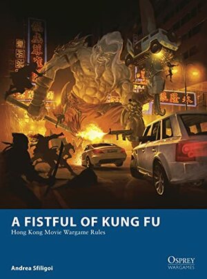 A Fistful of Kung Fu: Hong Kong Movie Wargame Rules by Andrea Sfiligoi
