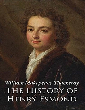 The History of Henry Esmond (Annotated) by William Makepeace Thackeray