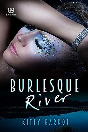 Burlesque River by Kitty Bardot