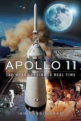 Apollo 11: The Moon Landing in Real Time by Ian Passingham
