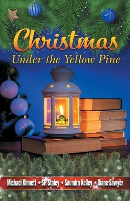 Christmas Under the Yellow Pine by Samuel R. Staley, Michael Kinnett, Saundra G. Kelley