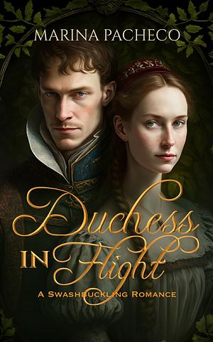 Duchess in Flight: A Swashbuckling Romance by Marina Pacheco