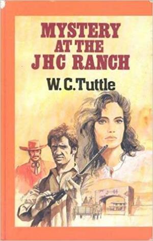 Mystery at the JHC Ranch by Wilbur C. Tuttle