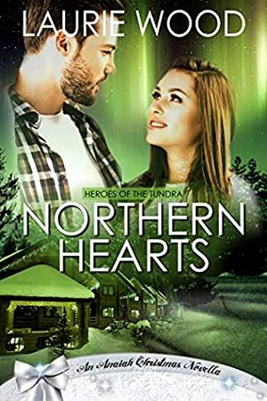Northern Hearts (Heroes of the Tundra) by Laurie Wood