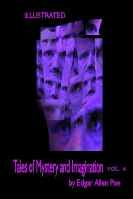 Tales of Mystery and Imagination by Edgar Allen Poe Volume 4 Illustrated by Edgar Allan Poe