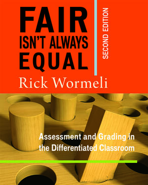 Fair Isn't Always Equal: AssessmentGrading in the Differentiated Classroom by Rick Wormeli, Rick Wormeli