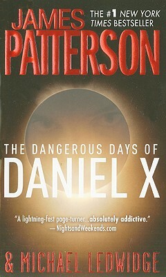 The Dangerous Days of Daniel X by James Patterson, Michael Ledwidge