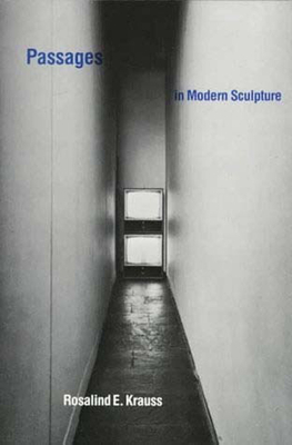 Passages in Modern Sculpture by Rosalind E. Krauss