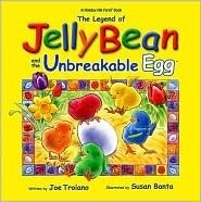 The Legend of Jelly Bean and the Unbreakable Egg by Joe Troiano, Susan Banta